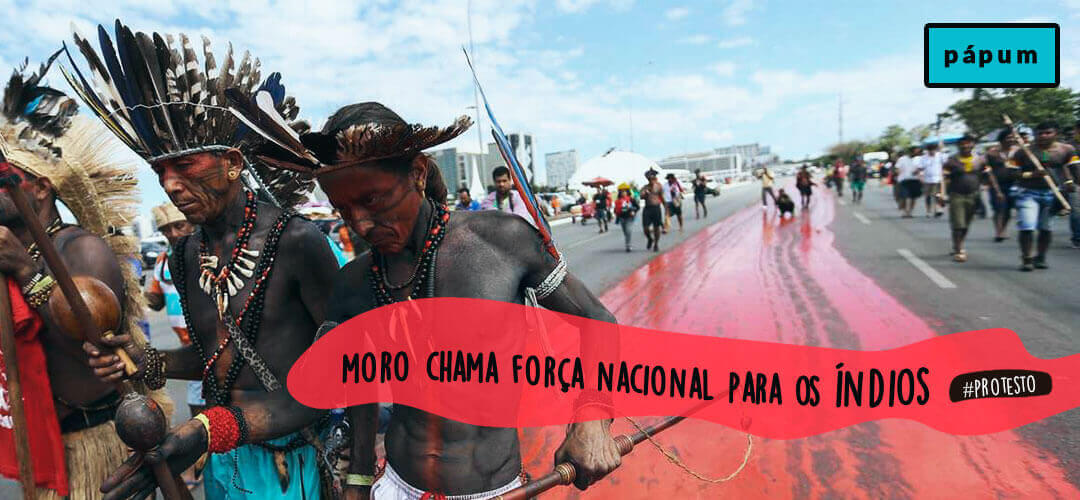 Moro chama Força Nacional para intimidar o povo indígena em Brasilia