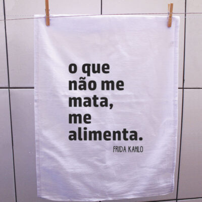 Pano de prato - O que não me mata, me alimenta