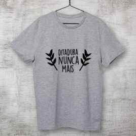 Camiseta Ditadura nunca mais louros cinza
