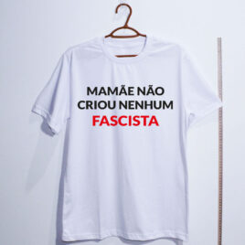Camiseta - Mamãe não criou nenhum fascista - Dry Fit