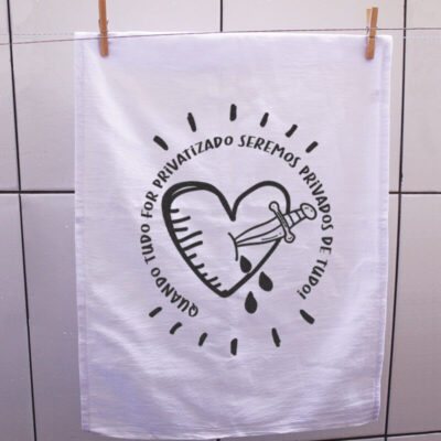 Pano de prato - Quando tudo for privatizado, seremos privados de tudo