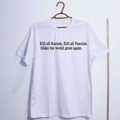 Camiseta Oversized - Kill all Racists, Kill all Facists, Make the world great again