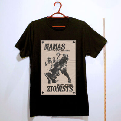 Camiseta de algodão - Mamas Dont Let Your Babies Grow Up To Be Zionists