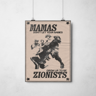Poster - Mamas don't let your babies grow up to be zionists