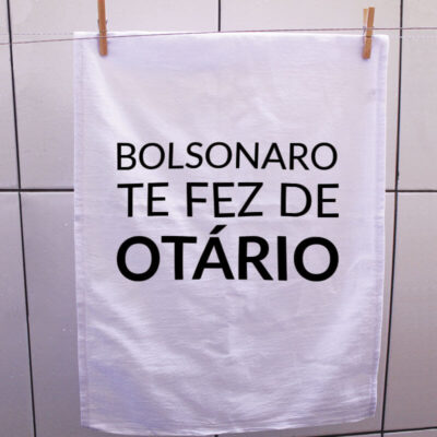 Pano de prato - Bolsonaro te fez de otário