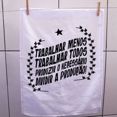 Pano de prato - Trabalhar Menos, Trabalhar Todos