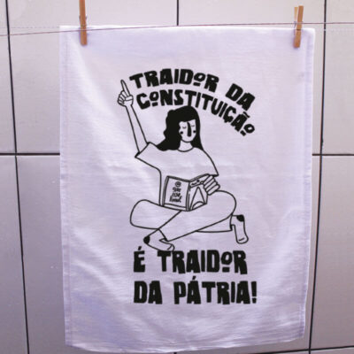 Pano de prato - Traidor da Constituição é Traidor da Pátria