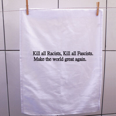 Pano de prato - Kill all racists, Make The world great again