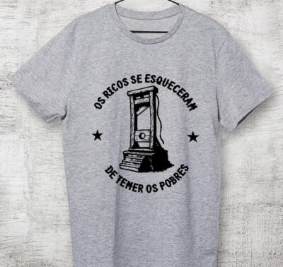 Camiseta Dry Fit - Os Ricos se esqueceram de temer os Pobres