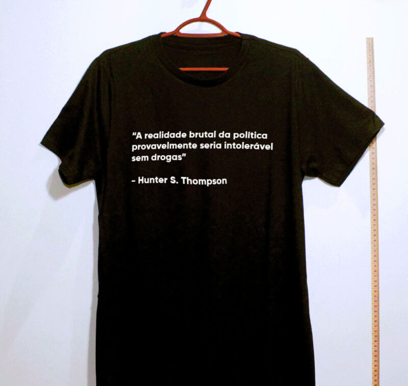 Camiseta - A realidade brutal da política provavelmente seria intolerável sem drogas - Imagem 4