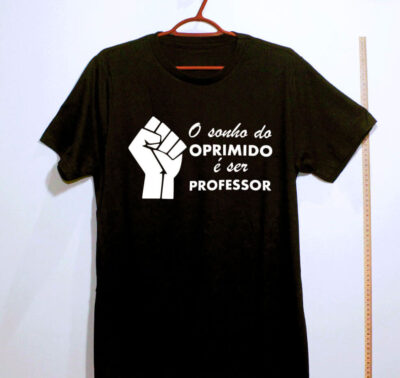 Camiseta de algodão - O sonho do oprimido é ser professor
