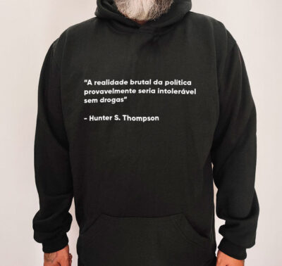 Moletom com capuz - A realidade brutal da política provavelmente seria intolerável sem drogas
