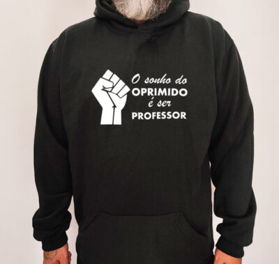 Moletom com capuz - O sonho do oprimido é ser professor