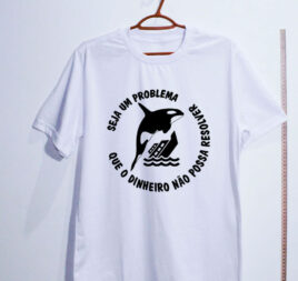 Camiseta - Seja um problema que o dinheiro não possa resolver