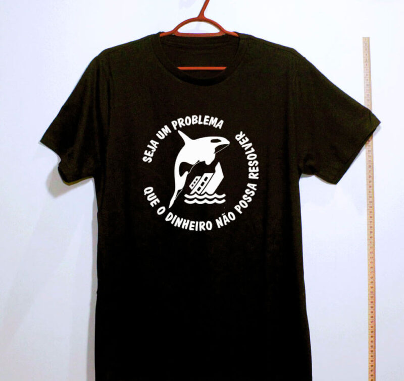Camiseta - Seja um problema que o dinheiro não possa resolver - Imagem 4