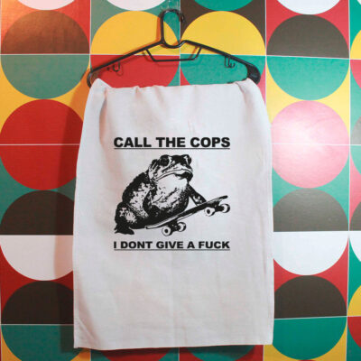 Pano de prato - Call the cops, I don´t give a fuck
