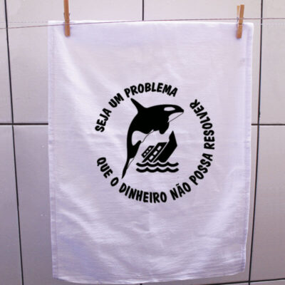 Pano de prato - Seja um problema que o dinheiro não possa resolver