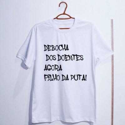 Camiseta de algodão - Debocha dos doentes agora filho da puta!