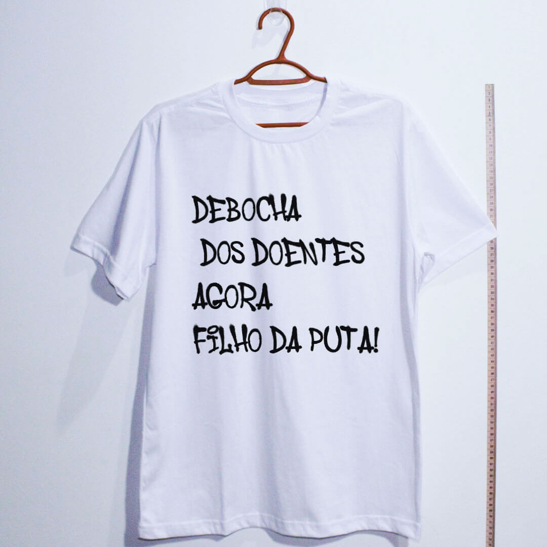 Camiseta - Debocha dos doentes agora filho da puta!