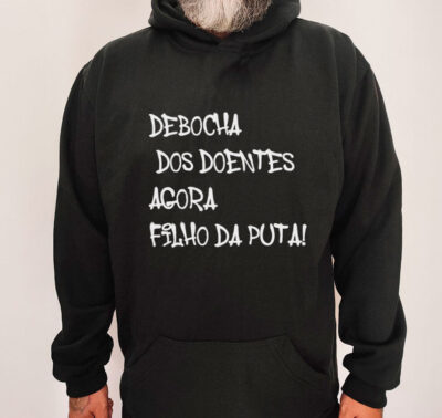 Moletom com capuz - Debocha dos doentes agora filho da puta!