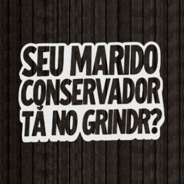 Adesivo - Seu marido conservador tá no grindr?