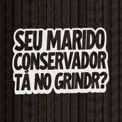 Adesivo - Seu marido conservador tá no grindr?