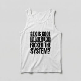 Camiseta_regata_branco_que_isso_camarada_-_Sex_is_cool_but_have_you_ever_fucked_the_system | Sex is cool but have you ever fucked the system?