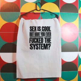 Pano_de_prato_unico_que_isso_camarada_-_Sex_is_cool_but_have_you_ever_fucked_the_system | Sex is cool but have you ever fucked the system?