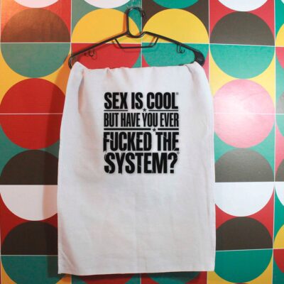 Pano_de_prato_unico_que_isso_camarada_-_Sex_is_cool_but_have_you_ever_fucked_the_system | Sex is cool but have you ever fucked the system?